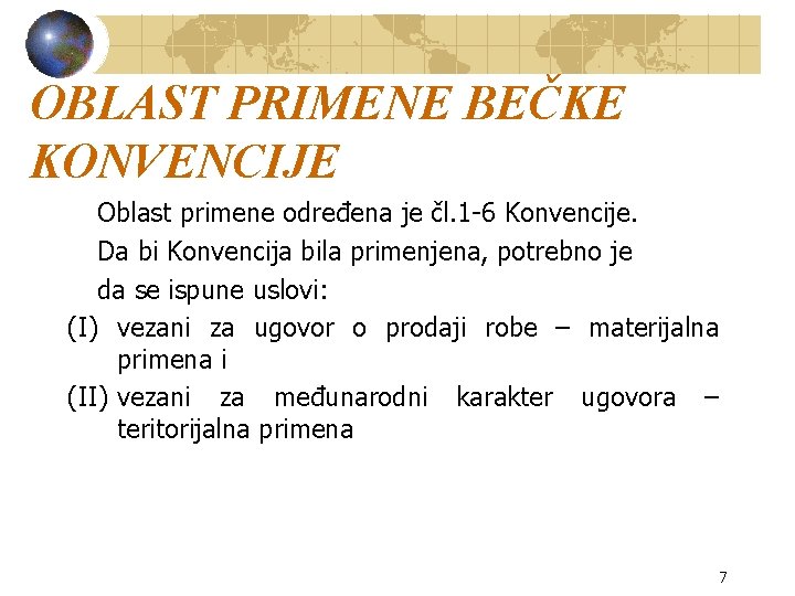 OBLAST PRIMENE BEČKE KONVENCIJE Oblast primene određena je čl. 1 -6 Konvencije. Da bi