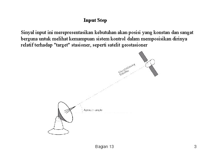 Input Step Sinyal input ini merepresentasikan kebutuhan akan posisi yang konstan dan sangat berguna