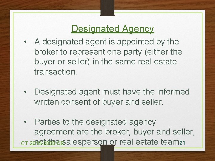 Designated Agency • A designated agent is appointed by the broker to represent one