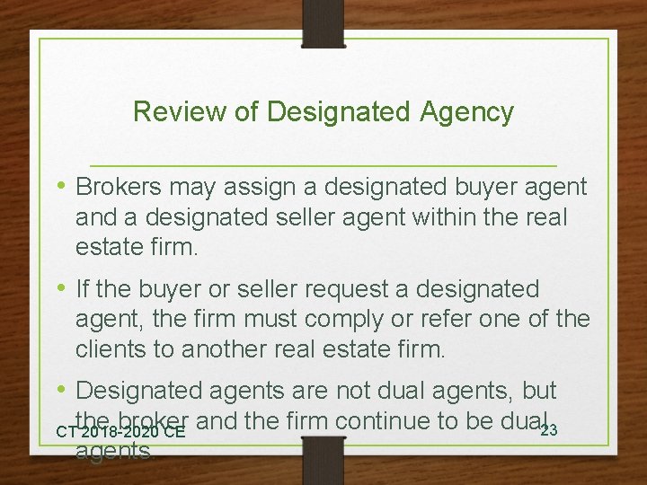 Review of Designated Agency • Brokers may assign a designated buyer agent and a