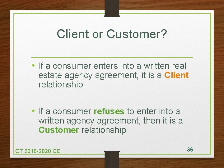 Client or Customer? • If a consumer enters into a written real estate agency