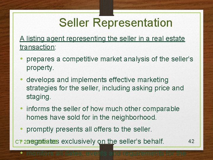 Seller Representation A listing agent representing the seller in a real estate transaction: •