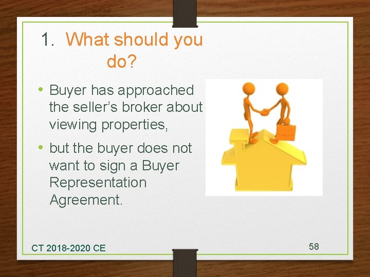 1. What should you do? • Buyer has approached the seller's broker about viewing
