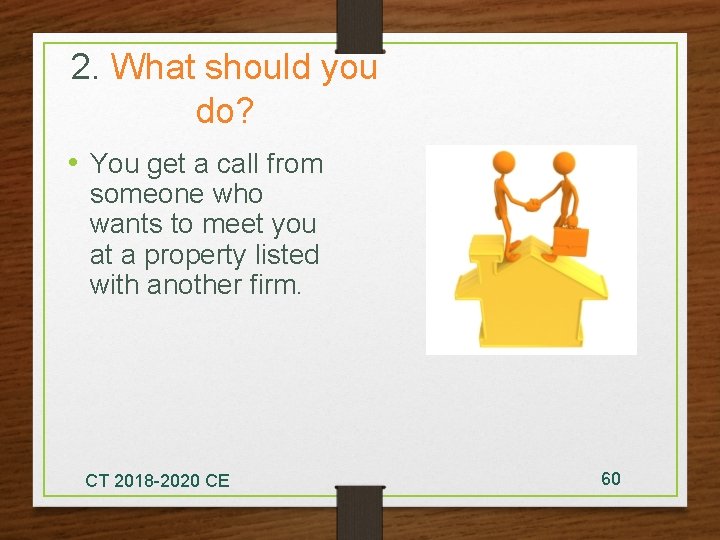 2. What should you do? • You get a call from someone who wants