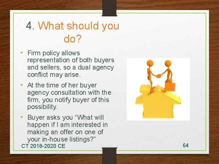 4. What should you do? • Firm policy allows representation of both buyers and