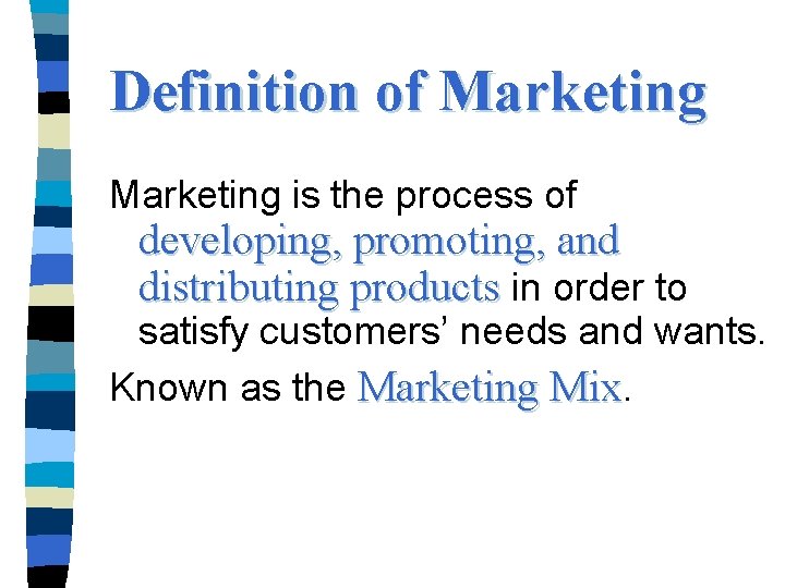 Definition of Marketing is the process of developing, promoting, and distributing products in order