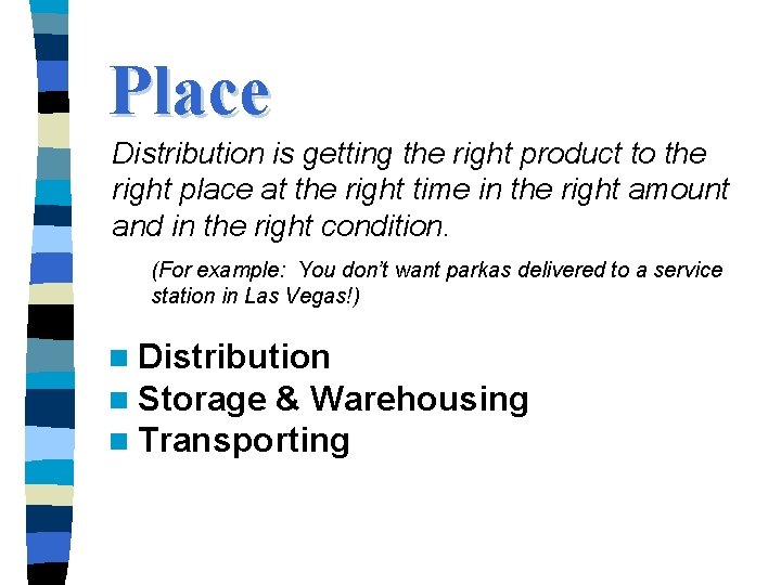 Place Distribution is getting the right product to the right place at the right