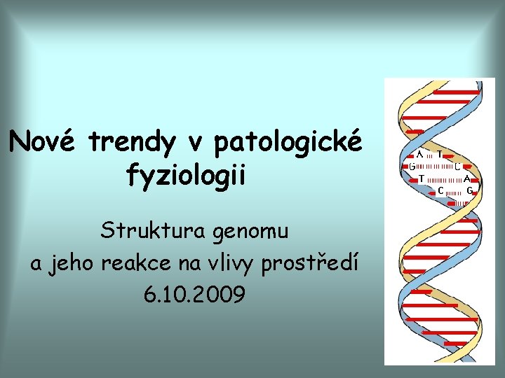 Nové trendy v patologické fyziologii Struktura genomu a jeho reakce na vlivy prostředí 6.
