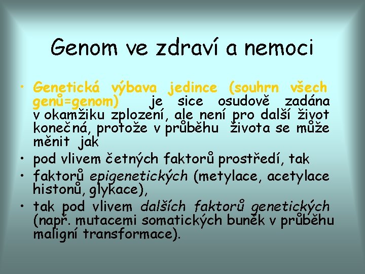 Genom ve zdraví a nemoci • Genetická výbava jedince (souhrn všech genů=genom) je sice