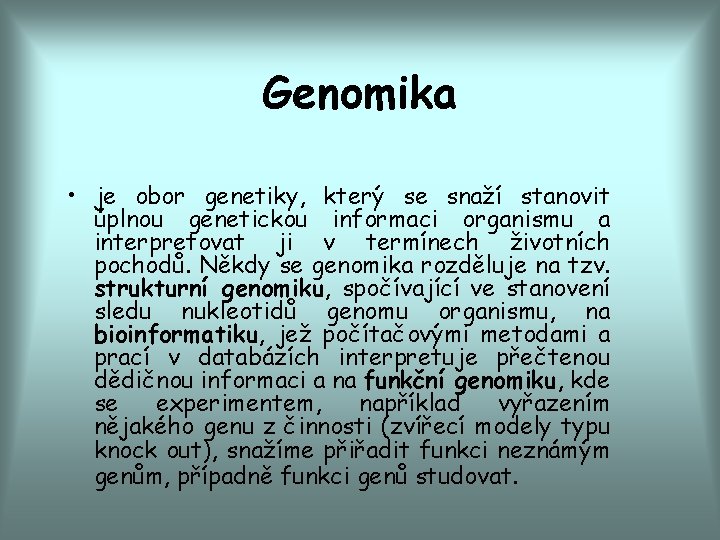 Genomika • je obor genetiky, který se snaží stanovit úplnou genetickou informaci organismu a