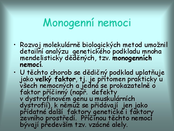 Monogenní nemoci • Rozvoj molekulárně biologických metod umožnil detailní analýzu genetického podkladu mnoha mendelisticky