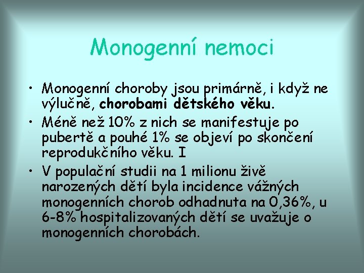 Monogenní nemoci • Monogenní choroby jsou primárně, i když ne výlučně, chorobami dětského věku.