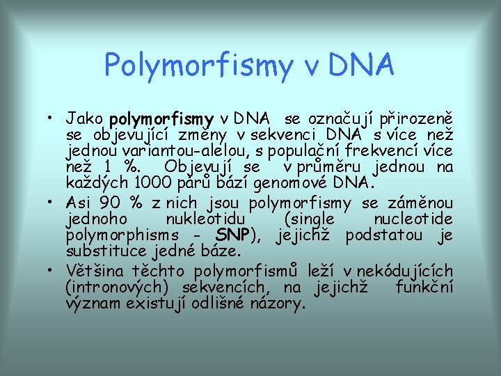 Polymorfismy v DNA • Jako polymorfismy v DNA se označují přirozeně se objevující změny