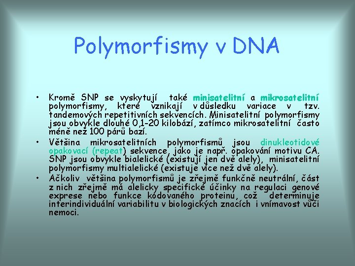 Polymorfismy v DNA • • • Kromě SNP se vyskytují také minisatelitní a mikrosatelitní