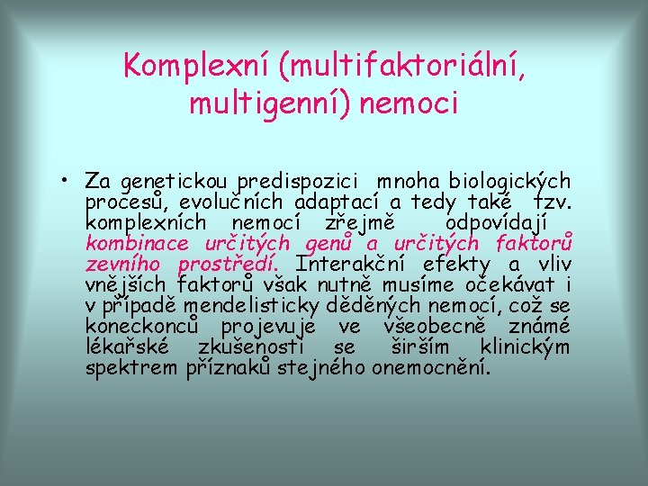 Komplexní (multifaktoriální, multigenní) nemoci • Za genetickou predispozici mnoha biologických procesů, evolučních adaptací a