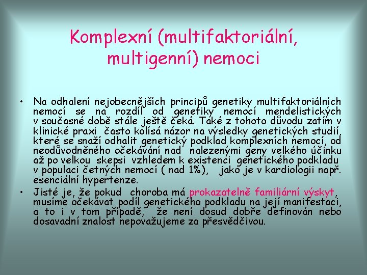 Komplexní (multifaktoriální, multigenní) nemoci • Na odhalení nejobecnějších principů genetiky multifaktoriálních nemocí se na