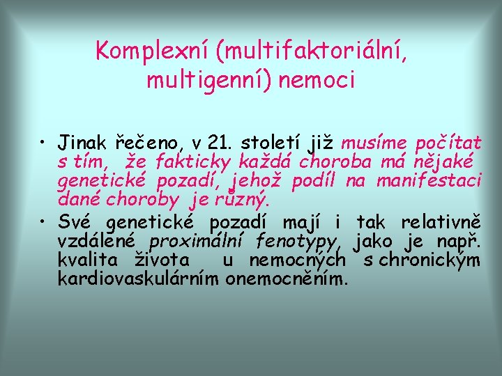 Komplexní (multifaktoriální, multigenní) nemoci • Jinak řečeno, v 21. století již musíme počítat s