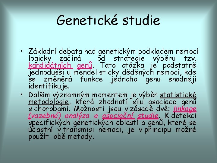 Genetické studie • Základní debata nad genetickým podkladem nemocí logicky začíná od strategie výběru