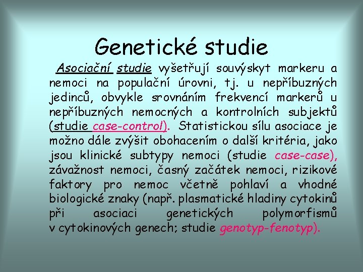 Genetické studie Asociační studie vyšetřují souvýskyt markeru a nemoci na populační úrovni, tj. u