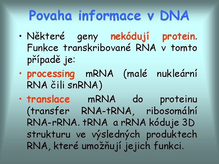 Povaha informace v DNA • Některé geny nekódují protein. Funkce transkribované RNA v tomto