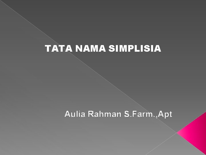 TATA NAMA SIMPLISIA Aulia Rahman S. Farm. , Apt 