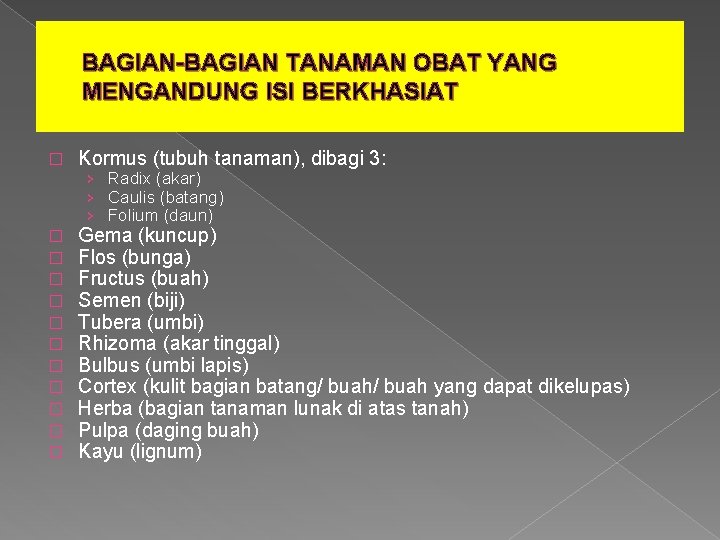 BAGIAN-BAGIAN TANAMAN OBAT YANG MENGANDUNG ISI BERKHASIAT � Kormus (tubuh tanaman), dibagi 3: �