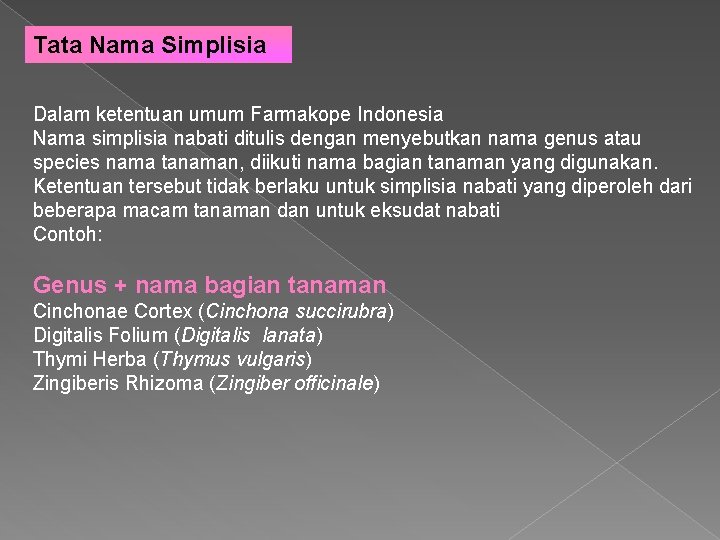 Tata Nama Simplisia Dalam ketentuan umum Farmakope Indonesia Nama simplisia nabati ditulis dengan menyebutkan