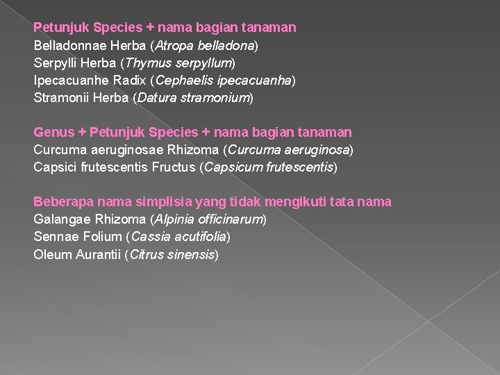 Petunjuk Species + nama bagian tanaman Belladonnae Herba (Atropa belladona) Serpylli Herba (Thymus serpyllum)