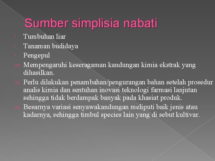 Sumber simplisia nabati Þ Þ Þ Tumbuhan liar Tanaman budidaya Pengepul Mempengaruhi keseragaman kandungan