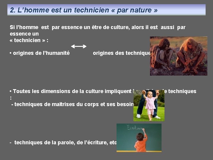 2. L’homme est un technicien « par nature » Si l’homme est par essence