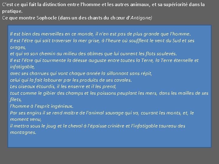 C’est ce qui fait la distinction entre l’homme et les autres animaux, et sa