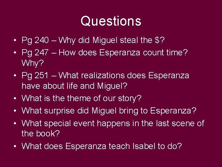 Questions • Pg 240 – Why did Miguel steal the $? • Pg 247