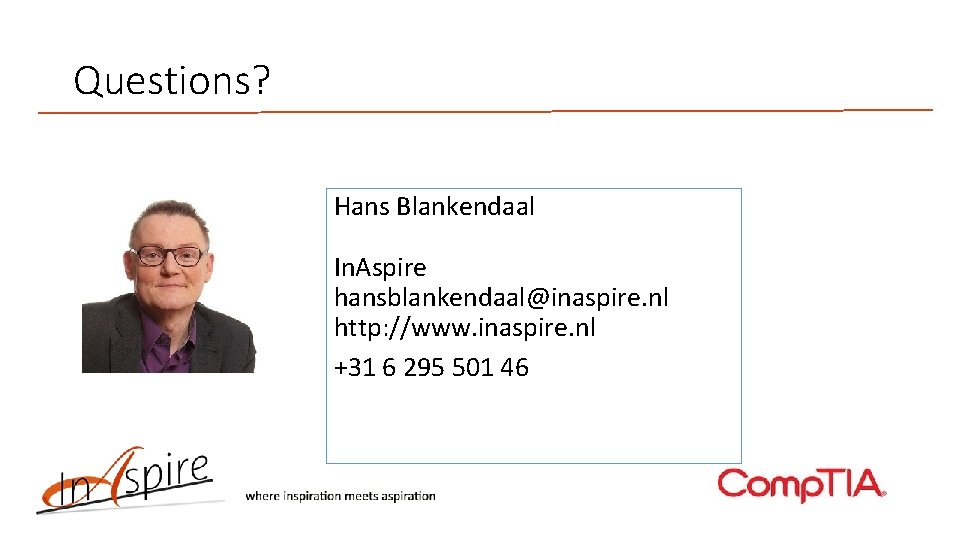 Questions? Hans Blankendaal In. Aspire hansblankendaal@inaspire. nl http: //www. inaspire. nl +31 6 295