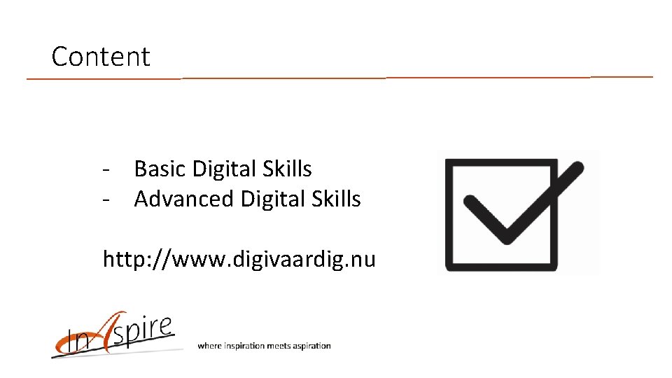 Content - Basic Digital Skills - Advanced Digital Skills http: //www. digivaardig. nu 