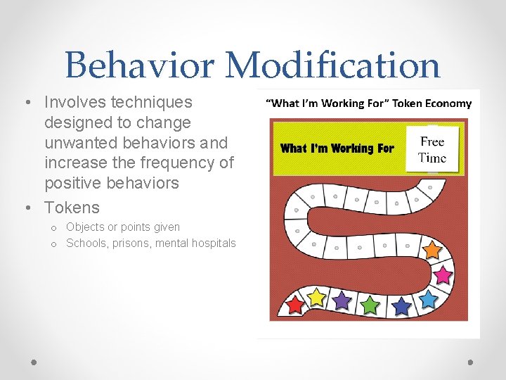 Behavior Modification • Involves techniques designed to change unwanted behaviors and increase the frequency