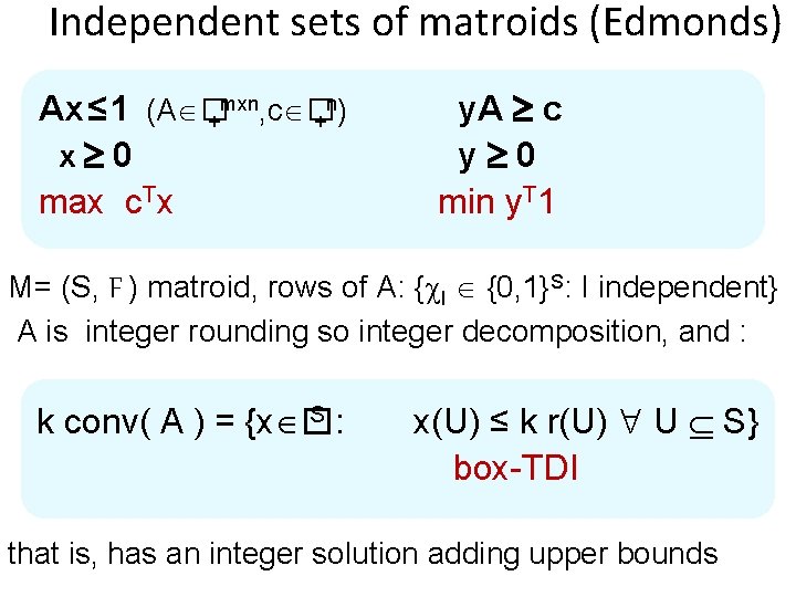 Independent sets of matroids (Edmonds) mxn, c �n) Ax ≤ 1 (A � +