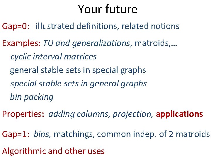 Your future Gap=0: illustrated definitions, related notions Examples: TU and generalizations, matroids, … cyclic