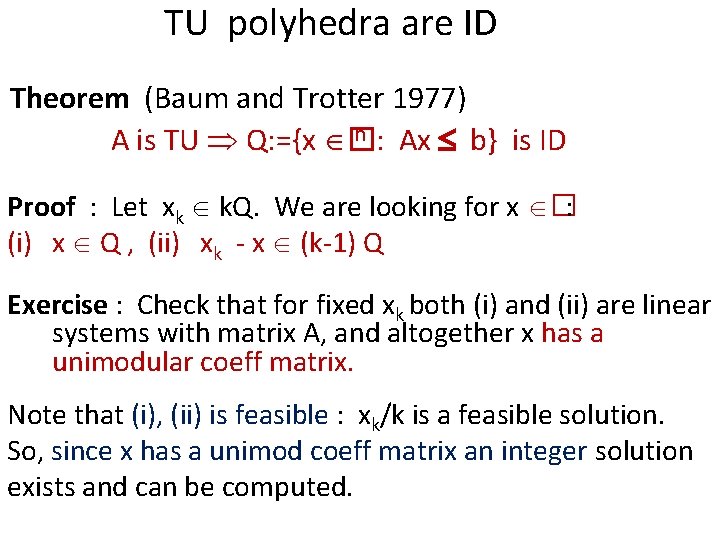 TU polyhedra are ID Theorem (Baum and Trotter 1977) n : Ax b} is