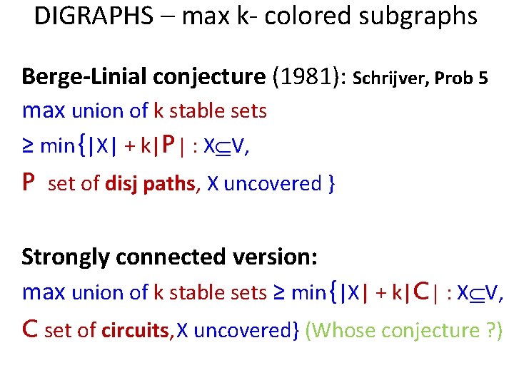 DIGRAPHS – max k- colored subgraphs Berge-Linial conjecture (1981): Schrijver, Prob 5 max union