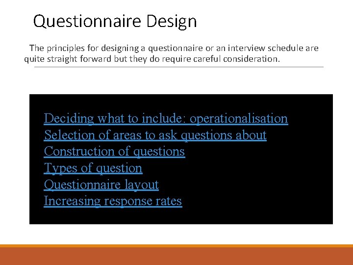 Questionnaire Design The principles for designing a questionnaire or an interview schedule are quite