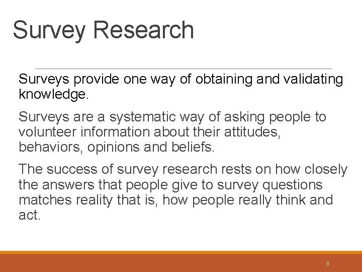 Survey Research Surveys provide one way of obtaining and validating knowledge. Surveys are a