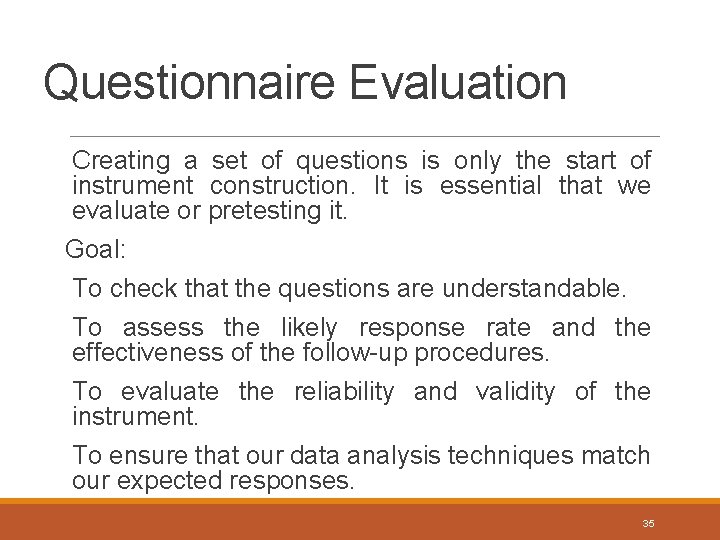 Questionnaire Evaluation Creating a set of questions is only the start of instrument construction.