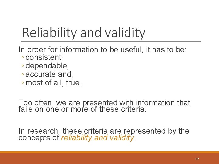 Reliability and validity In order for information to be useful, it has to be: