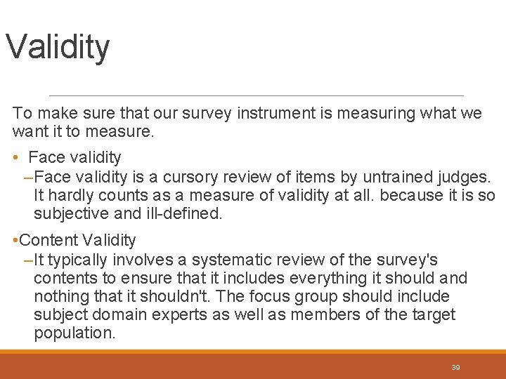 Validity To make sure that our survey instrument is measuring what we want it