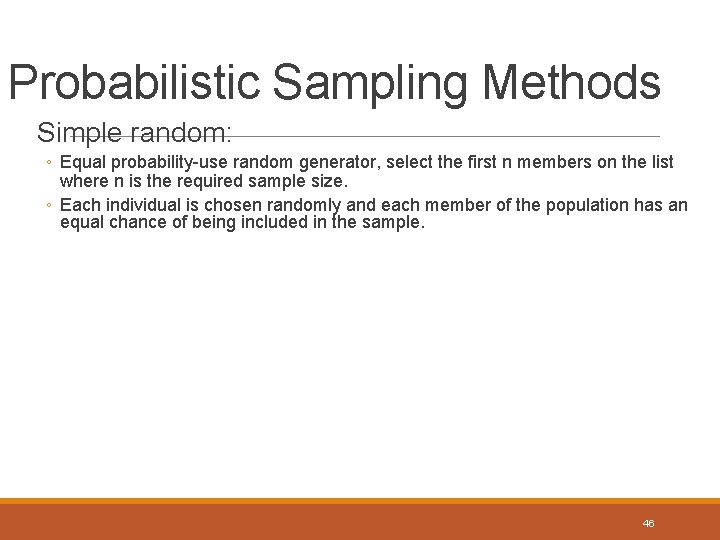 Probabilistic Sampling Methods Simple random: ◦ Equal probability-use random generator, select the first n