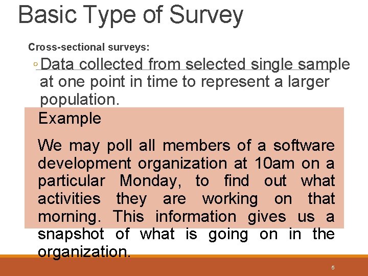 Basic Type of Survey Cross-sectional surveys: ◦ Data collected from selected single sample at