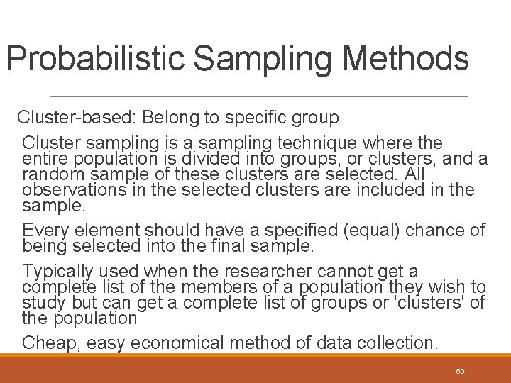Probabilistic Sampling Methods Cluster-based: Belong to specific group Cluster sampling is a sampling technique