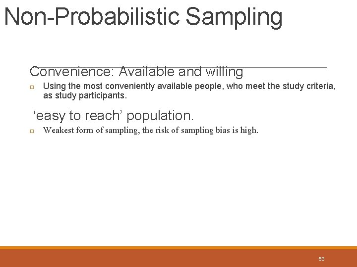 Non-Probabilistic Sampling Convenience: Available and willing � Using the most conveniently available people, who