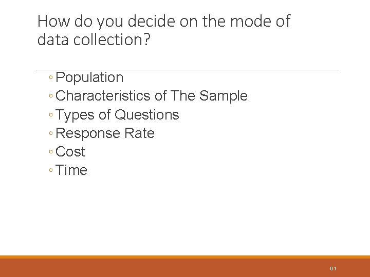 How do you decide on the mode of data collection? ◦ Population ◦ Characteristics