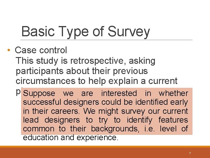 Basic Type of Survey • Case control This study is retrospective, asking participants about